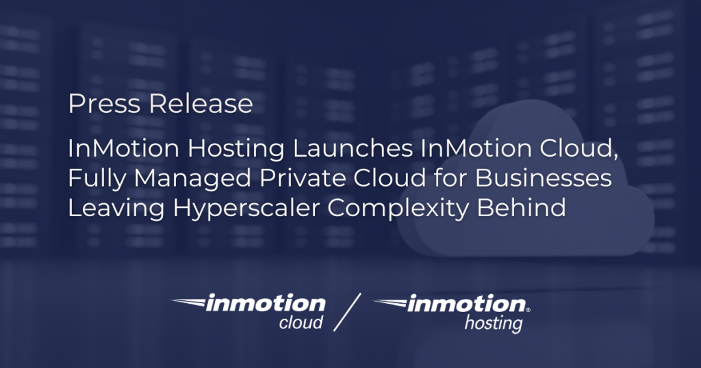 InMotion Hosting Launches InMotion Cloud - Fully Managed Private Cloud